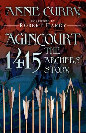 Agincourt 1415: The Archers' Story de Anne Curry