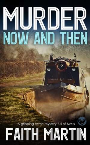 MURDER NOW AND THEN a gripping crime mystery full of twists de Faith Martin