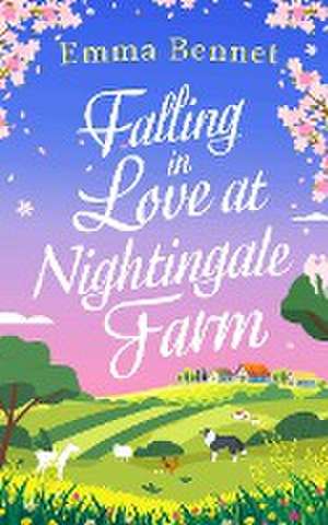 FALLING IN LOVE AT NIGHTINGALE FARM a heartwarming, feel-good romance to fall in love with de Emma Bennet