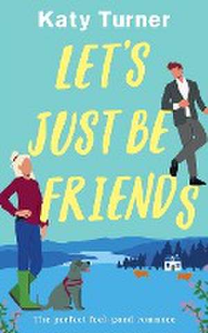 LET'S JUST BE FRIENDS a perfect, feel-good romance de Katy Turner