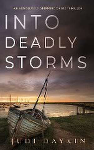 INTO DEADLY STORMS an absolutely gripping crime thriller de Judi Daykin