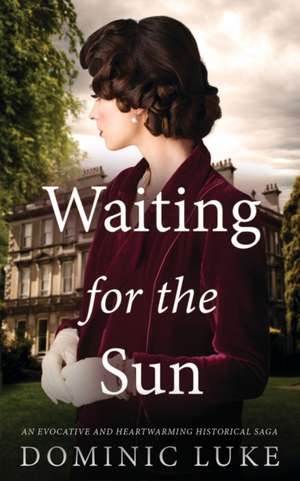 WAITING FOR THE SUN an evocative and heartwarming historical saga de Dominic Luke