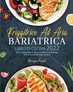 Friggitrice Ad Aria Bariatrica Libro Di Cucina 2022 de Annyer Priesl