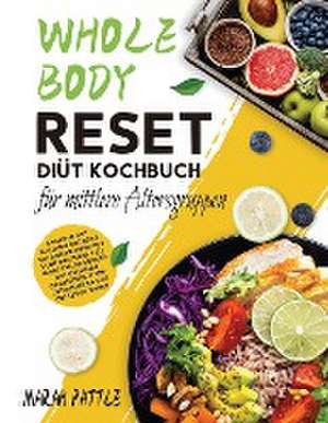 Pattle, M: Whole Body Reset Diät Kochbuch für mittlere Alter