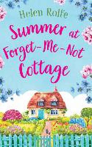 Summer at Forget-Me-Not Cottage de Helen Rolfe