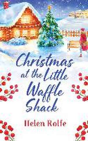 Christmas at the Little Waffle Shack de Helen Rolfe