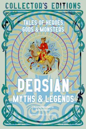 Persian Myths & Legends: Tales of Heroes, Gods & Monsters de Dr. Sahba Shayani