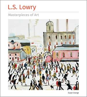 L.S. Lowry Masterpieces of Art de Susan Grange