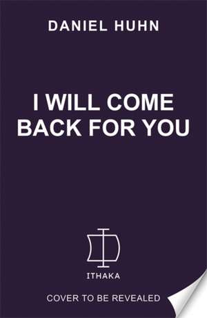 I Will Come Back for You de Daniel Huhn