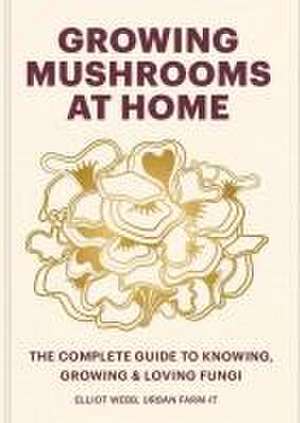 Growing Mushrooms at Home de Elliot Webb