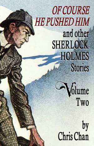 Of Course He Pushed Him and Other Sherlock Holmes Stories Volume 2 de Chris Chan