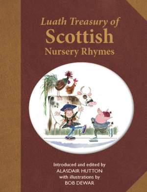 The Luath Treasury of Scottish Nursery Rhymes de Alasdair Hutton