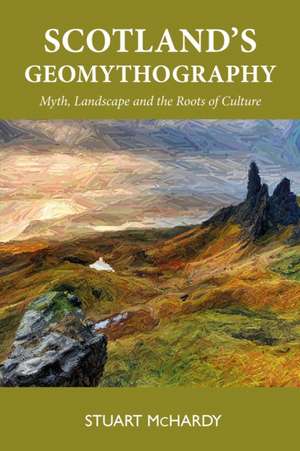 Scotland's Geomythography de Stuart Mchardy