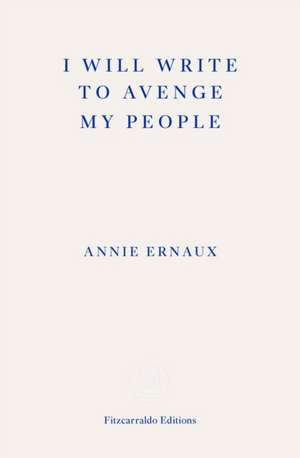 I Will Write To Avenge My People - WINNER OF THE 2022 NOBEL PRIZE IN LITERATURE de Annie Ernaux