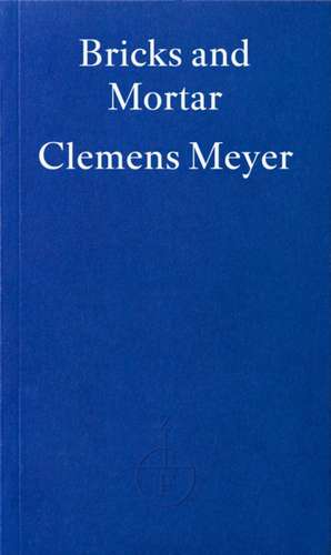 Bricks and Mortar de Clemens Meyer