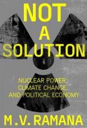 Nuclear is Not the Solution de M. V. Ramana