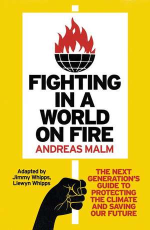 Fighting in a World on Fire: The Next Generation's Guide to Protecting the Climate and Saving Our Future de Andreas Malm