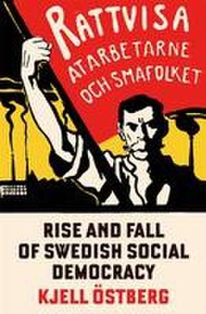 The Rise and Fall of Swedish Social Democracy de Kjell Ostbjerg