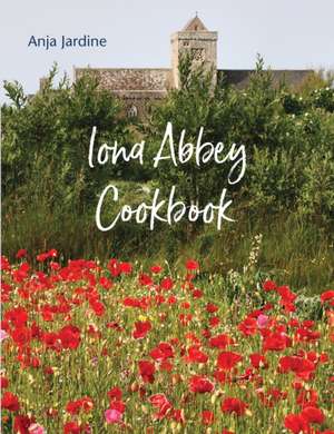 Iona Abbey Cookbook de Anja Jardine