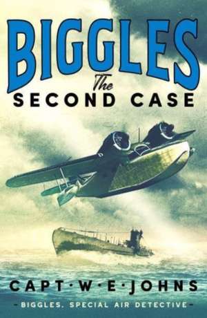 Biggles: The Second Case de Captain W. E. Johns