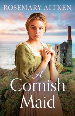 A Cornish Maid: A captivating saga of love and friendship de Rosemary Aitken