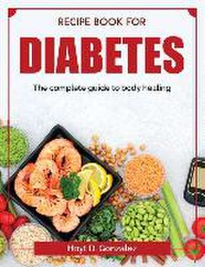 Recipe book for diabetes: The complete guide to body healing de Hoyt D Gonzalez