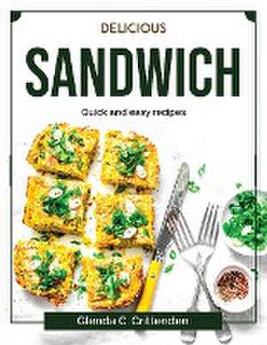 Delicious sandwich: Quick and easy recipes de Glenda C Crittenden