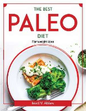 The Best Paleo Diet: For weight loss de Inell V Ables