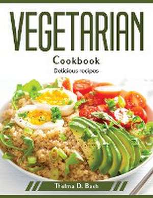 Vegetarian cookbook: Delicious recipes de Thelma D Bash