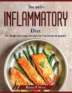 The anti-inflammatory diet: For beginners easy recipes for the immune system de Blaine P Wren