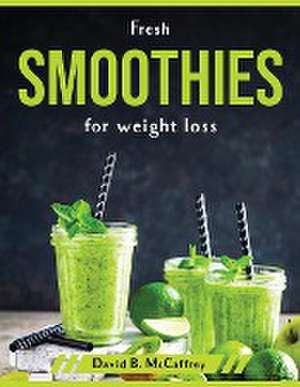 Fresh Smoothies for weight loss de David B McCaffrey