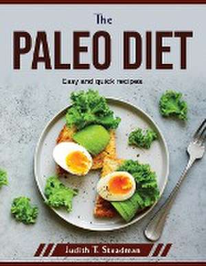 The Paleo Diet: Easy and quick recipes de Judith T Steadman