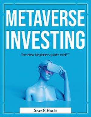 Metaverse Investing: The New beginners guide to NFT de Sean P Houle