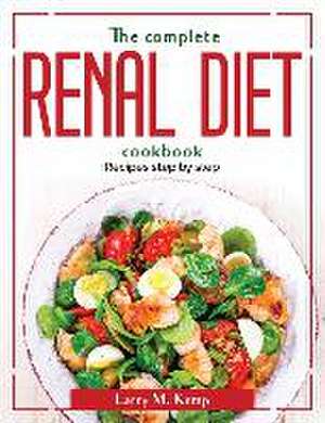 The complete renal diet cookbook: Recipes step by step de Larry M Kemp