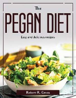 The Pegan diet: Easy and delicious recipes de Robert R Greco