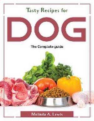 Tasty Recipes for dog: The Complete guide de Melinda a Lewis