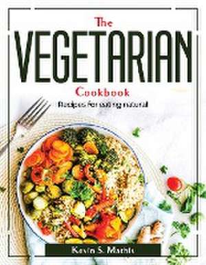 The Vegetarian cookbook: Recipes for eating natural de Kevin S Mathis