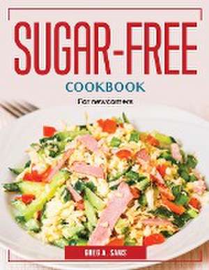 Sugar-Free Cookbook: For newcomers de Greg a Sams