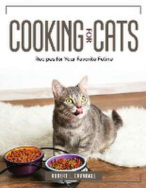 Cooking For Cats: Recipes for Your Favorite Feline de Robert L Crandall