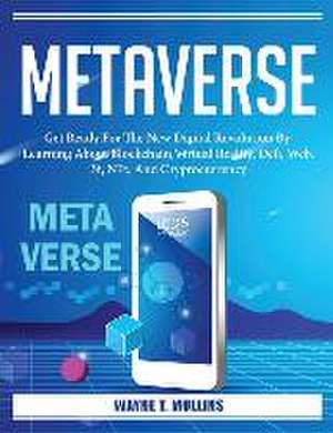 Metaverse: Get Ready For The New Digital Revolution de Wayne T Mullins