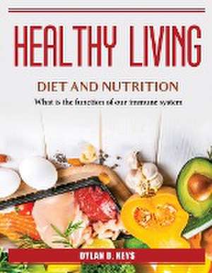 Healthy Living Diet and Nutrition: What is the function of our immune system de Dylan D Keys