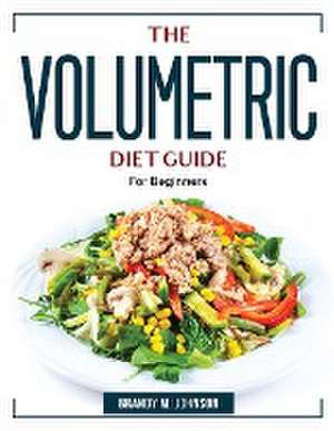 The Volumetric Diet Guide: For Beginners de Brandy M Johnson