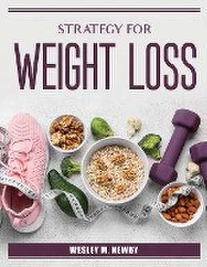 Strategy for Weight Loss de Wesley M Newby