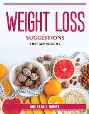 Weight Loss Suggestions That Are Healthy de Andreas L White