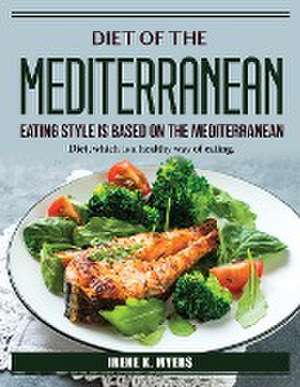 The Mediterranean Eating Style is based on the Mediterranean: Diet, which is a healthy way of eating de Irene K Myers