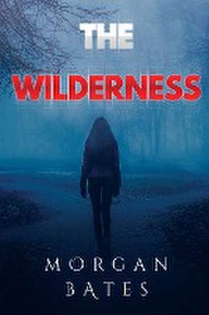 The Wilderness de Morgan Bates