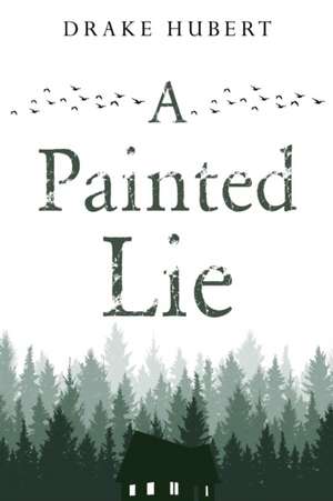 A Painted Lie de Drake Aidan Hubert