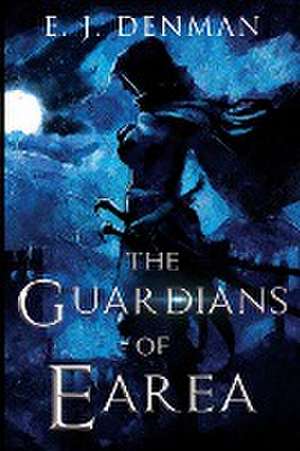 The Guardians of Earea de E. J. Denman