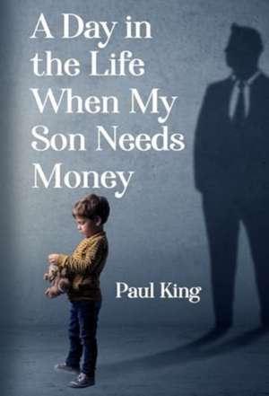 Day in the Life When My Son Needs Money de Paul King