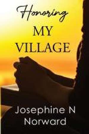 Honoring My Village de Josephine N Norward